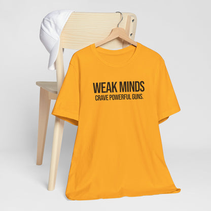 Weak minds crave powerful guns.