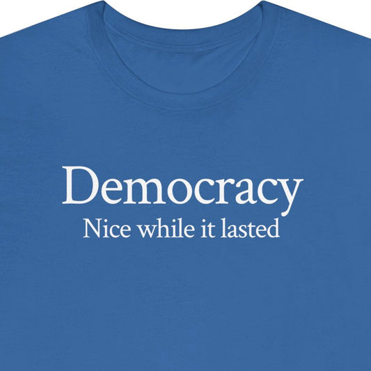 Democracy. Nice while it lasted.