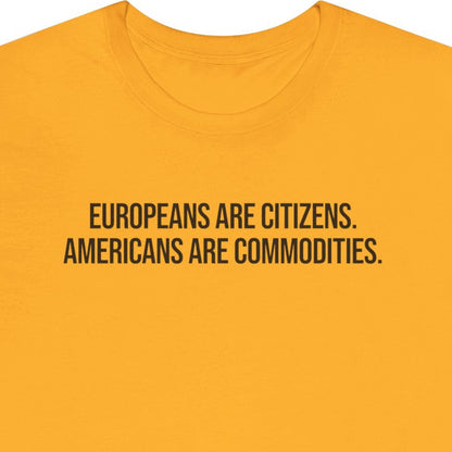 Europeans are citizens. Americans are commodities.