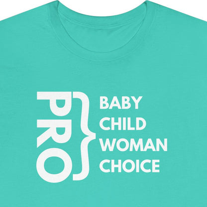 Pro-baby. Pro-child. Pro-woman. Pro-choice.