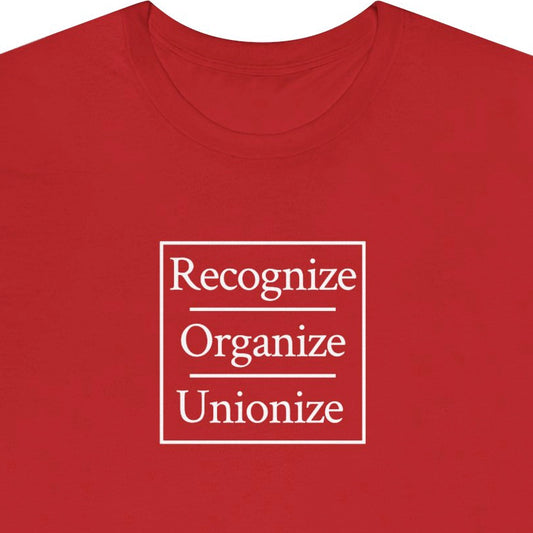 Recognize Organize Unionize.