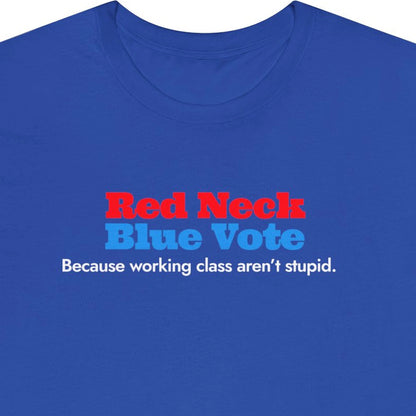 Red Neck Blue Vote. Because working class aren't stupid.