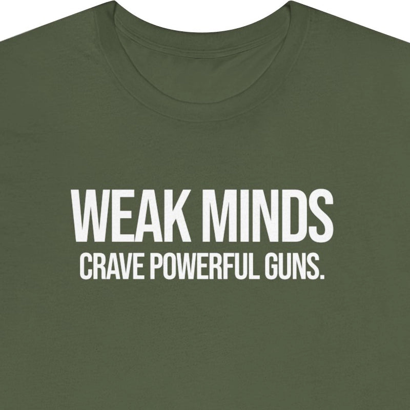 Weak minds crave powerful guns.